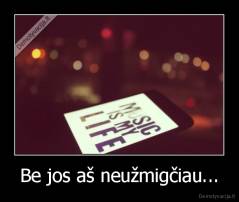 Be jos aš neužmigčiau... - 