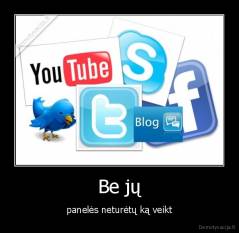 Be jų - panelės neturėtų ką veikt
