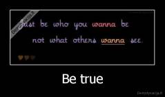 Be true - 