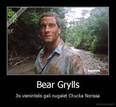 Bear Grylls - Jis vienintelis gali nugalet Chucka Norissa