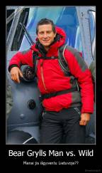 Bear Grylls Man vs. Wild - Manai jis išgyventu Lietuvoje??