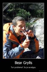 Bear Grylls - Turi problema? Jis ja suvalgys.