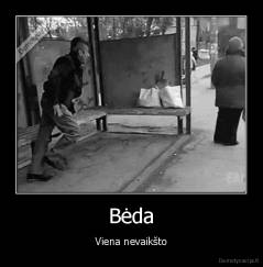 Bėda - Viena nevaikšto