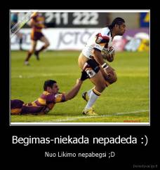 Begimas-niekada nepadeda :) - Nuo Likimo nepabegsi ;D