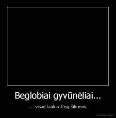 Beglobiai gyvūnėliai... - ... visad laukia Jūsų šilumos