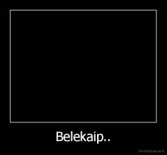 Belekaip.. - 