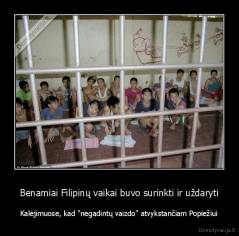 Benamiai Filipinų vaikai buvo surinkti ir uždaryti - Kalėjimuose, kad "negadintų vaizdo" atvykstančiam Popiežiui