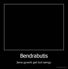 Bendrabutis - Jame gyventi gali buti samgu