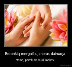 Berankių mergaičių choras dainuoja: - Mama, paimk mane už rankos...