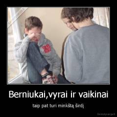 Berniukai,vyrai ir vaikinai - taip pat turi minkštą širdį