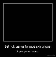 Bet juk galvu formos skirtingos! - Tik pries pirma skutima...