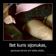 Bet kuris sijonukas, - geriausiai atrodo ant kėdės atlošo..