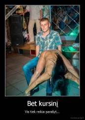 Bet kursinį - Vis tiek reikia parašyt...