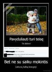 Bet ne su saiku mokintis - Lietuvių kalbą brangioji
