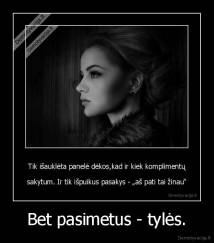 Bet pasimetus - tylės. - 