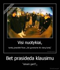 Bet prasideda klausimu - "einam gert?,,