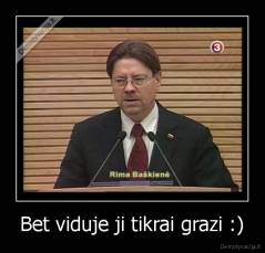 Bet viduje ji tikrai grazi :) - 