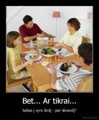 Bet... Ar tikrai... - kelias į vyro širdį - per skrandį?