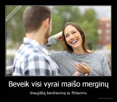 Beveik visi vyrai maišo merginų - draugišką bendravimą su flirtavimu
