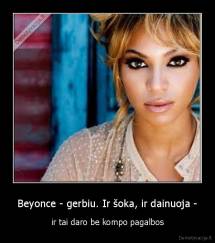 Beyonce - gerbiu. Ir šoka, ir dainuoja - - ir tai daro be kompo pagalbos