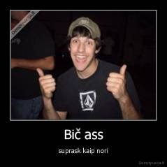 Bič ass - suprask kaip nori