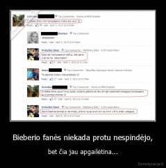 Bieberio fanės niekada protu nespindėjo, - bet čia jau apgailėtina...