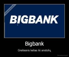 Bigbank - Greitesnis kelias iki anstolių