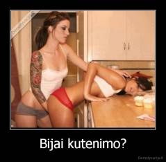 Bijai kutenimo? - 