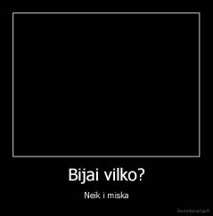 Bijai vilko? - Neik i miska