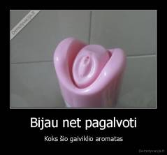 Bijau net pagalvoti - Koks šio gaiviklio aromatas