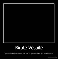 Birutė Vėsaitė - Apie ekonomiką išmano tiek pat, kiek daugiavaikė šeima apie kontraceptikus