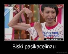 Biski pasikacelinau - 