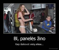 Bl, panelės žino - Kaip išsikovot vietą eilėse...