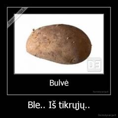 Ble.. Iš tikrųjų.. - 