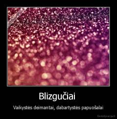 Blizgučiai  - Vaikystės deimantai, dabartystės papuošalai