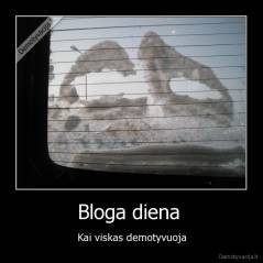 Bloga diena  - Kai viskas demotyvuoja