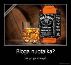 Bloga nuotaika? - Bus proga atšvęsti.