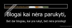 Blogai kai nėra parukyti, - Bet dar blogiau, kai yra rukyt, bet nėra prisidegt