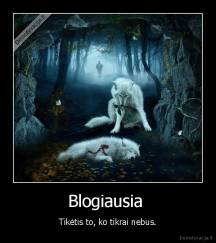 Blogiausia  - Tikėtis to, ko tikrai nebus.