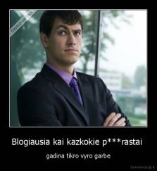 Blogiausia kai kazkokie p***rastai  - gadina tikro vyro garbe