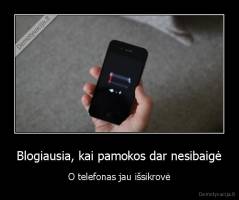Blogiausia, kai pamokos dar nesibaigė - O telefonas jau išsikrovė