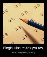 Blogiausias testas yra tas, - Kuris nesitęse visą pamoką