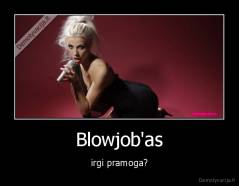 Blowjob'as - irgi pramoga?