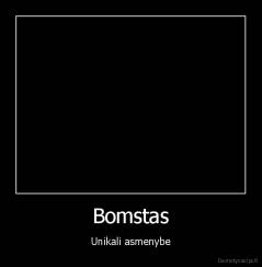 Bomstas - Unikali asmenybe
