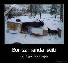 Bomzai randa iseiti - Net blogiausiais atvejais