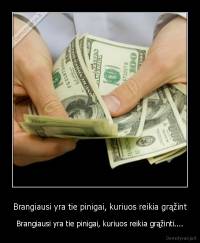 Brangiausi yra tie pinigai, kuriuos reikia grąžint - Brangiausi yra tie pinigai, kuriuos reikia grąžinti....