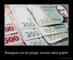 Brangiausi yra tie pinigai, kuriuos reikia grąžint - 