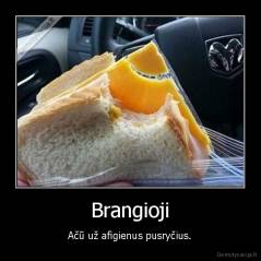 Brangioji - Ačū už afigienus pusryčius.