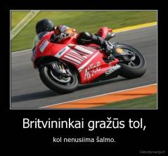 Britvininkai gražūs tol, - kol nenusiima šalmo.