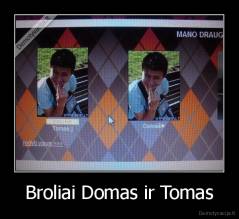 Broliai Domas ir Tomas - 